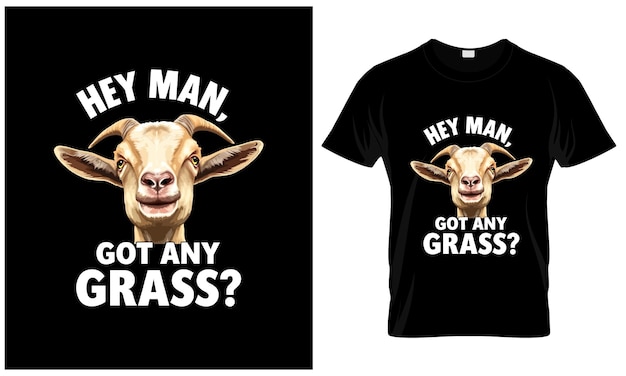 Funny Goat Hey Man Got Any Grass Meme TShirt Design