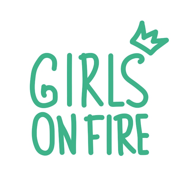 Girls on fire frase cita mujer poder femenino letras sobre fondo blanco