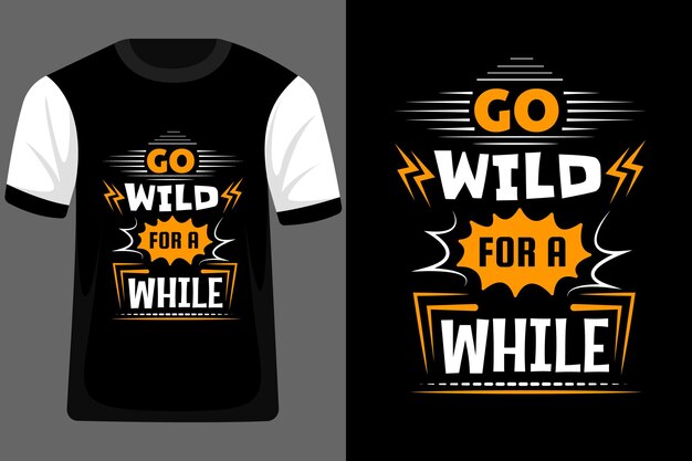 Go wild por un tiempo diseño de camiseta de tipografía