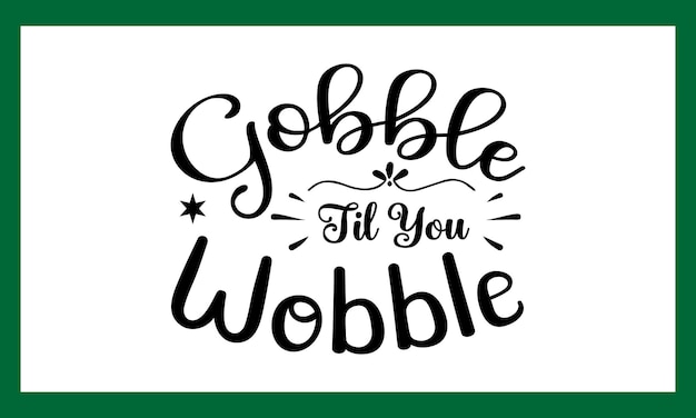 Gobble Til You Wobble archivo vectorial