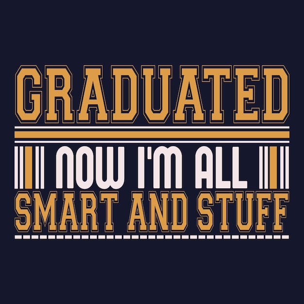Graduado ahora soy todo inteligente y diseño de camisetas. tipografía de cita de graduación.