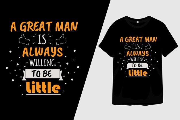 Un gran hombre siempre está dispuesto a ser un pequeño diseño de camiseta