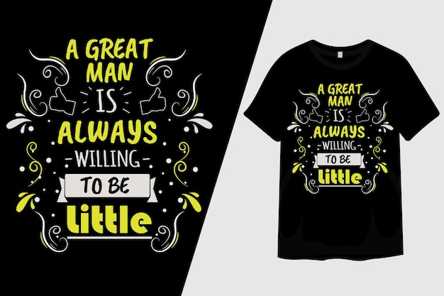 Un gran hombre siempre está dispuesto a ser un pequeño diseño de camiseta