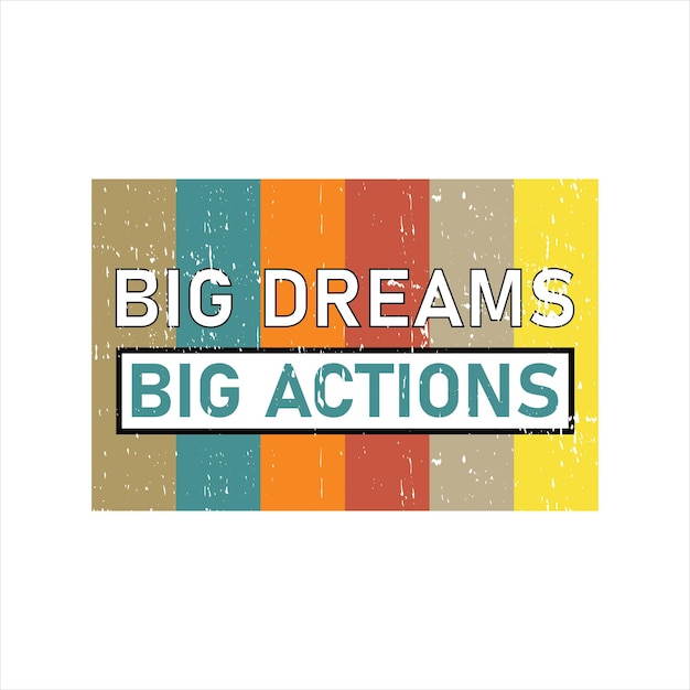 Grandes sueños grandes acciones gráfico camiseta imprimir Listo vector premium