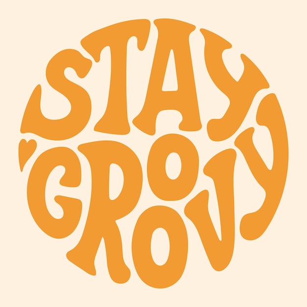 Groovy lettering Stay Groovy Eslogan retro en forma redonda Diseño de impresión groovy de moda para carteles