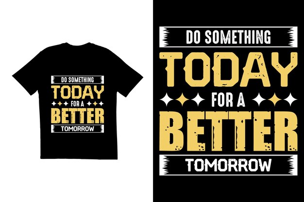 Hacer algo por un mañana mejor diseño de camiseta tipografía diseño de camisa motivación camiseta