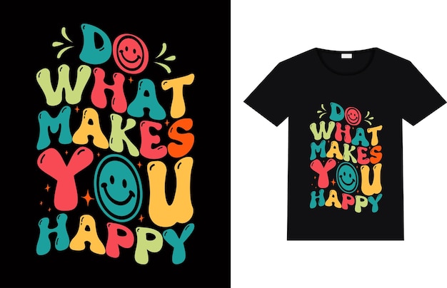 Haga lo que le hace feliz diseño de camisetas elementos de tipografía y motivación