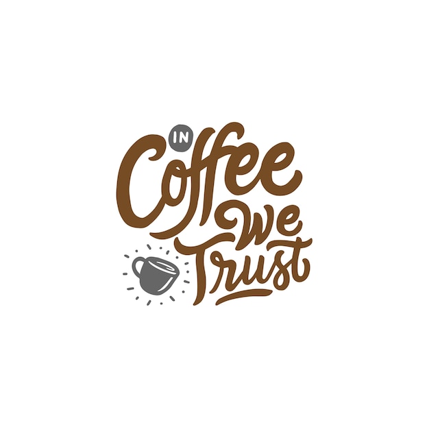 Hand Drawn Typography Lettering Design Coffee Quote &quot;In Coffee We Trust&quot;