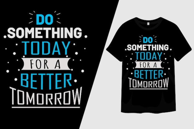 haz algo hoy para un mejor diseño de camiseta mañana