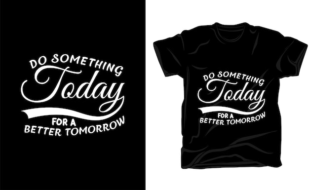 haz algo hoy para un mejor diseño de camiseta mañana