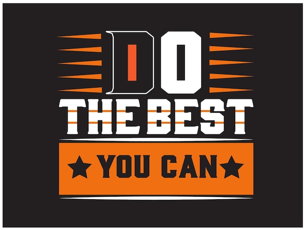 Haz lo mejor que puedas con el diseño de camisetas motivacionales.