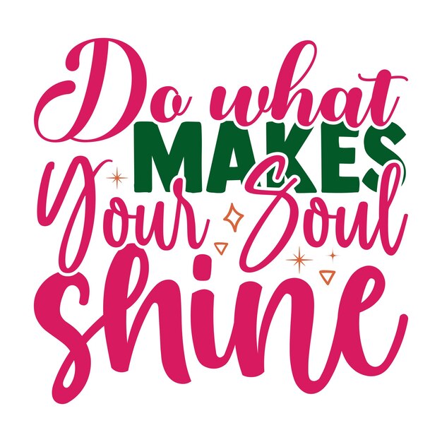 Haz lo que hace que tu alma brille diseño de cita de tipografía motivacional