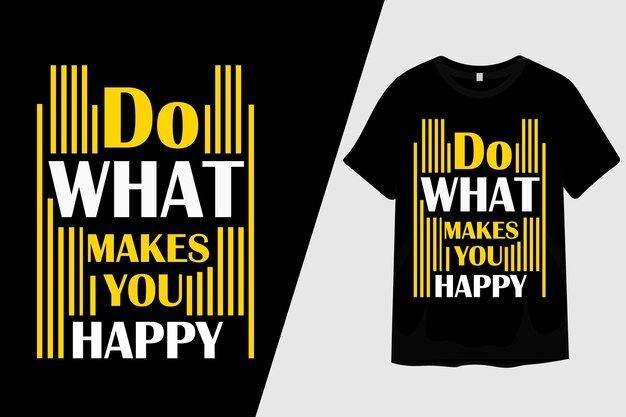 Haz lo que te hace feliz Diseño de camiseta