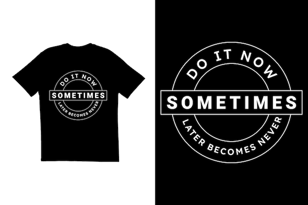 Hazlo ahora, a veces después se convierte en nunca diseño de camiseta tipografía diseño de camiseta Cita motivacional