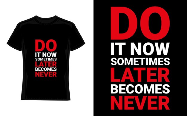 Hazlo ahora, a veces más tarde nunca se convierte en Diseño de camiseta de tipografía motivacional