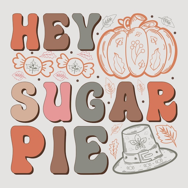 Vector hey sugar pie gráfico vectorial de diseño de sublimación de acción de gracias