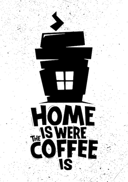 Vector el hogar es donde está el café cartel de letras vintage citas de café