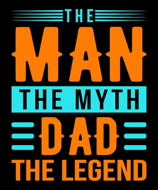 El hombre, el mito, el padre, la leyenda, el diseño de camisetas, el día del padre, la tipografía, el diseño vectorial, las camisetas SVG.