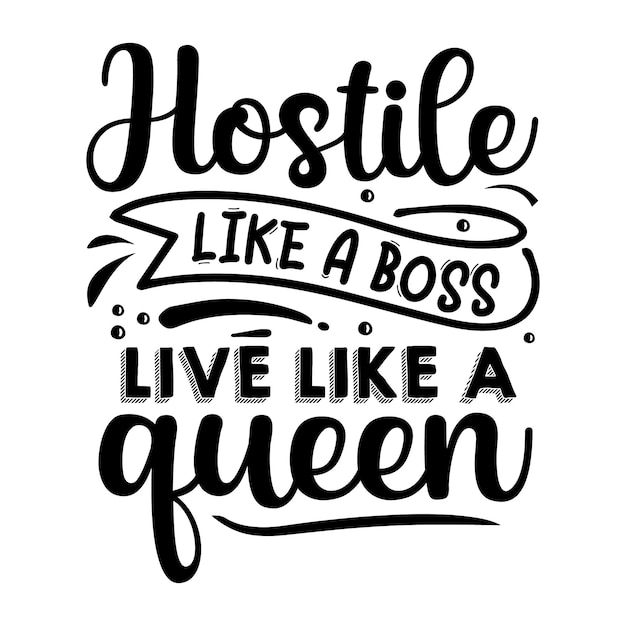 Hostil como un jefe, vive como una reina, letras diseño vectorial premium