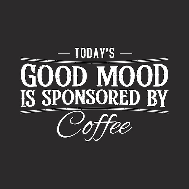 Hoy es un buen estado de ánimo es patrocinado por café café tipografía camiseta y diseño de carteles café camiseta