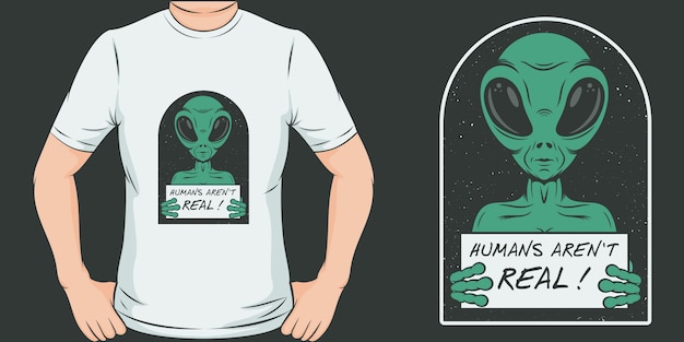 Los humanos no son reales. Diseño de camiseta alienígena único y moderno