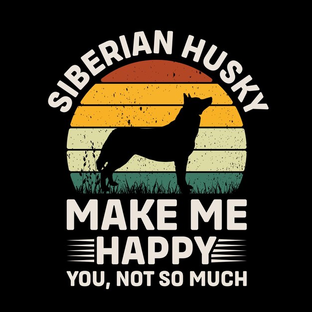 Husky siberiano me hace feliz usted no tanto tipografía Vector de diseño de camiseta