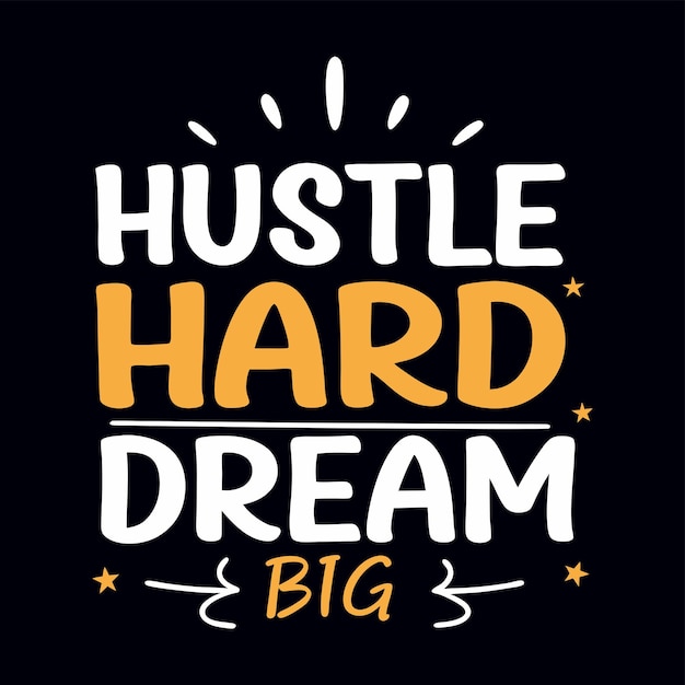 Hustle Hard Dream es un gran diseño de tipografía motivacional