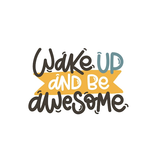Ilustración vectorial dibujada a mano Frases de letras Despierta y sé increíble Idea para una postal de póster Cita inspiradora