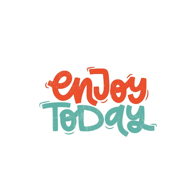 Ilustración vectorizada dibujada a mano Frases de letras Disfruta hoy Idea para una tarjeta postal