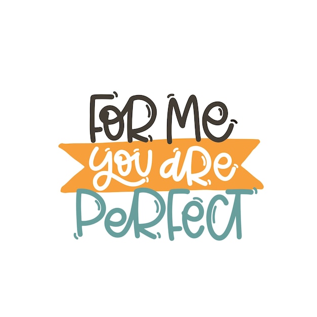 Ilustración vectorizada dibujada a mano Frases de letras Para mí eres perfecto Idea para una tarjeta postal inspiradora Cita