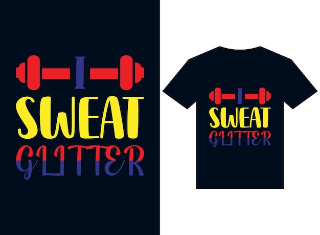 Ilustraciones de I Sweat Glitter para el diseño de camisetas listas para imprimir