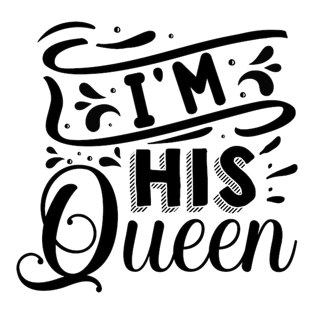 Im his queen Typography Premium Vector Design plantilla de cotización