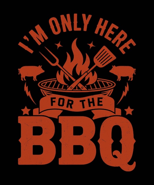 Im Only Here for the BBQ Funny Summer Cookout Saying Grill Lover Party Graphic