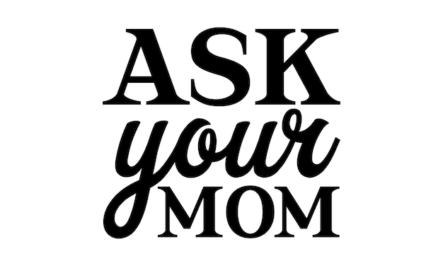 Una imagen en blanco y negro de una imagen en blanco y negro que dice pregúntale a tu mamá.