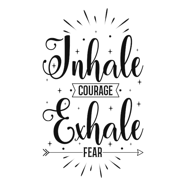 Inhala coraje exhala miedo tipografía motivacional cita letras diseño de camiseta vector premium