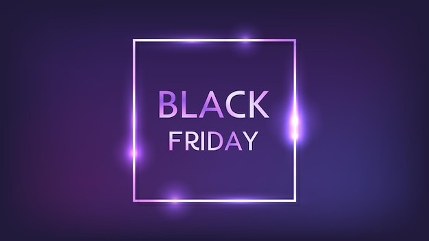 Inscripción del Black Friday en marco cuadrado de neón con efectos brillantes Ilustración vectorial
