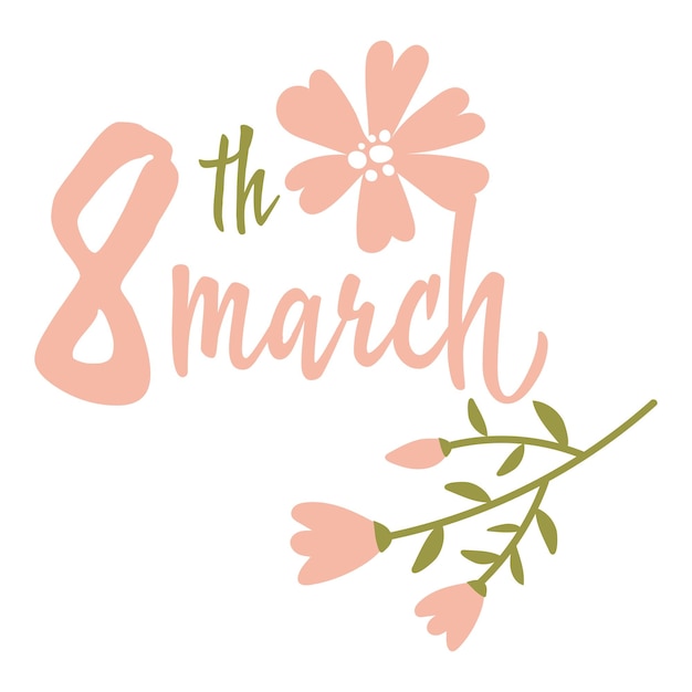 Inscripción e ilustración para el 8 de marzo con flores Inscripciones de estilo de caligrafía del Día de la Mujer