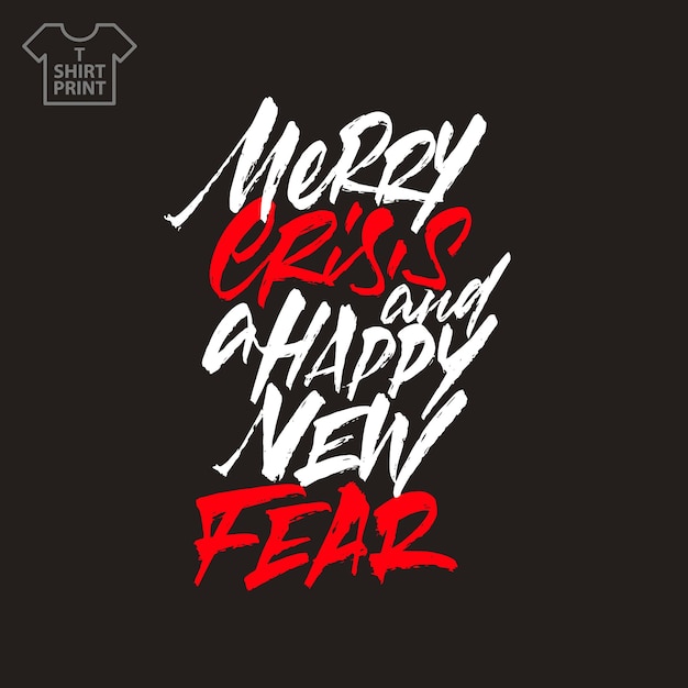 Inscripción en rojo y blanco Merry crisis y Happy New Fear sobre un fondo negro en estilo de letras. La idea de imprimir en camisetas. Ilustración vectorial.