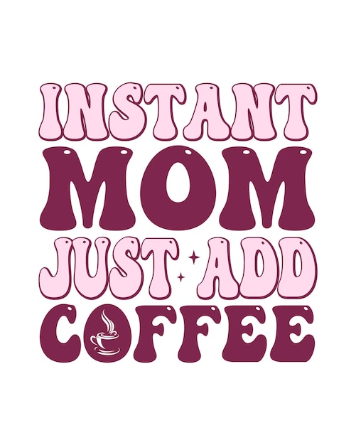 Vector instant mom sólo agrega café el día de las madres diseño de camiseta plantilla de impresión