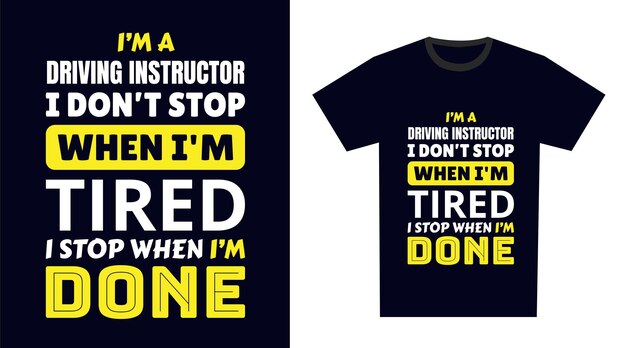Instructor de conducción Diseño de camisetas Soy un instructor de conducir No me detengo cuando estoy cansado Me detengo cuando he terminado