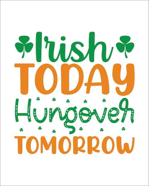 Irish today hungover tomorrow diseño de camiseta tipográfica del día de san patricio