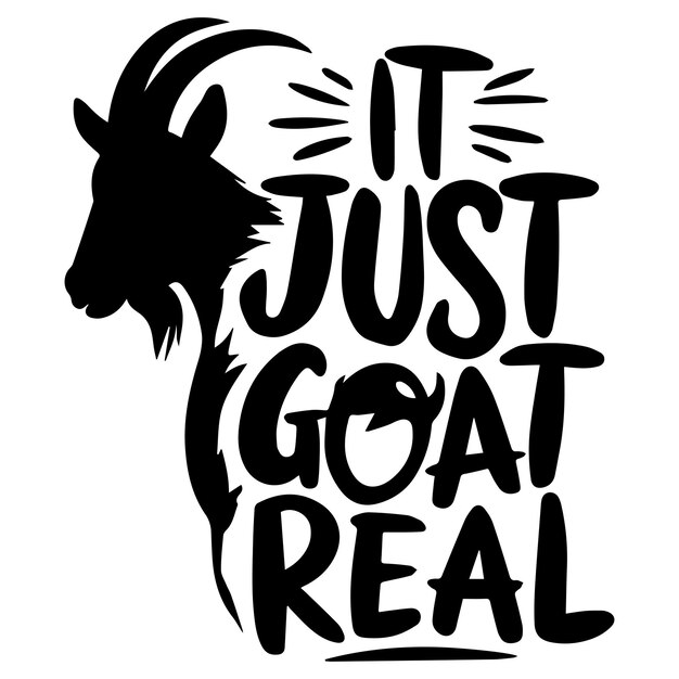 IT JUST GOAT REAL graphic design for Goat lovers