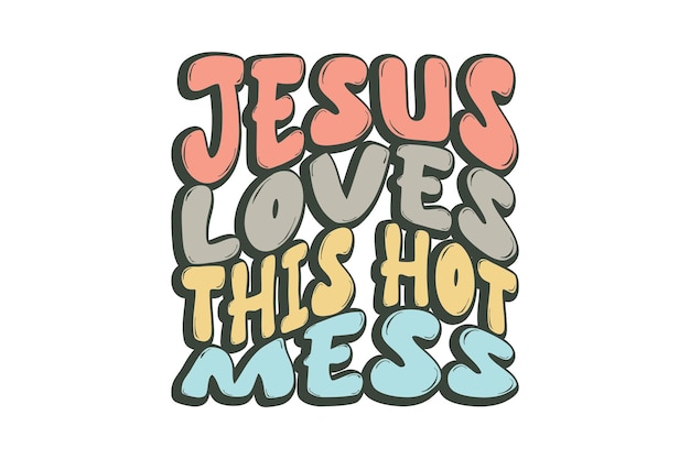 Jesús ama este desastre caliente