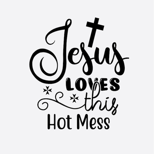 Jesús ama este diseño de camiseta Hot Mess