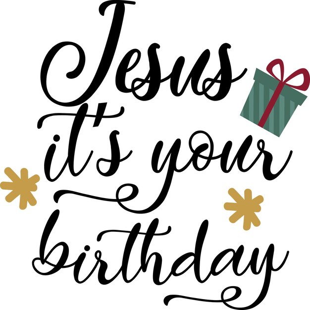 Jesús, es tu cumpleaños.