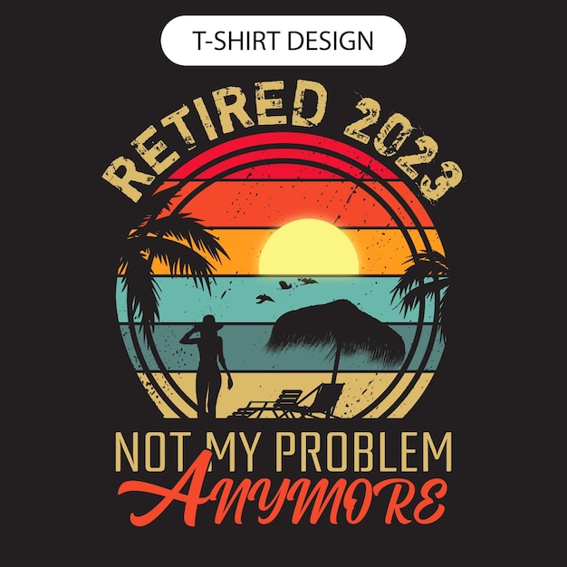 Vector jubilado 2022 no es mi problema mas camiseta retro vintage.