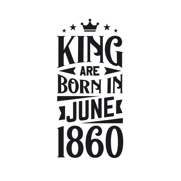Vector king nace en junio de 1860 nace en julio de 1860 retro vintage cumpleaños