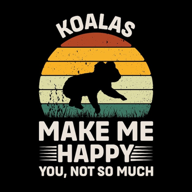 Koala hazme feliz tú no tan mucho Vector de diseño de camisetas retro