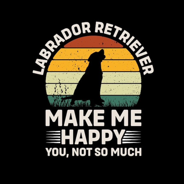 Labrador Retriever hacerme feliz usted no tanto tipografía camiseta diseño vectorial