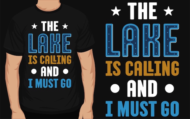 El lago está llamando y debo ir al diseño de camiseta tipográfica.